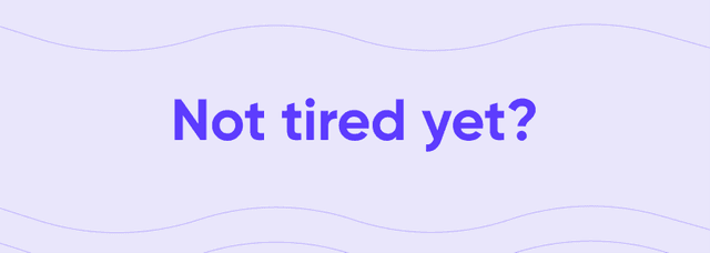 Purple section banner with the question "Not tired yet?"