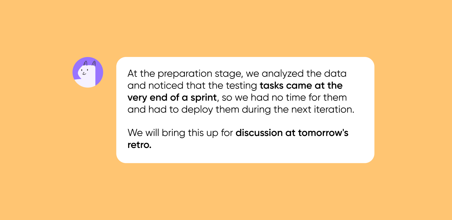 Chat bubble example: testing tasks arrived at the very end of the sprint, to be discussed at the retro