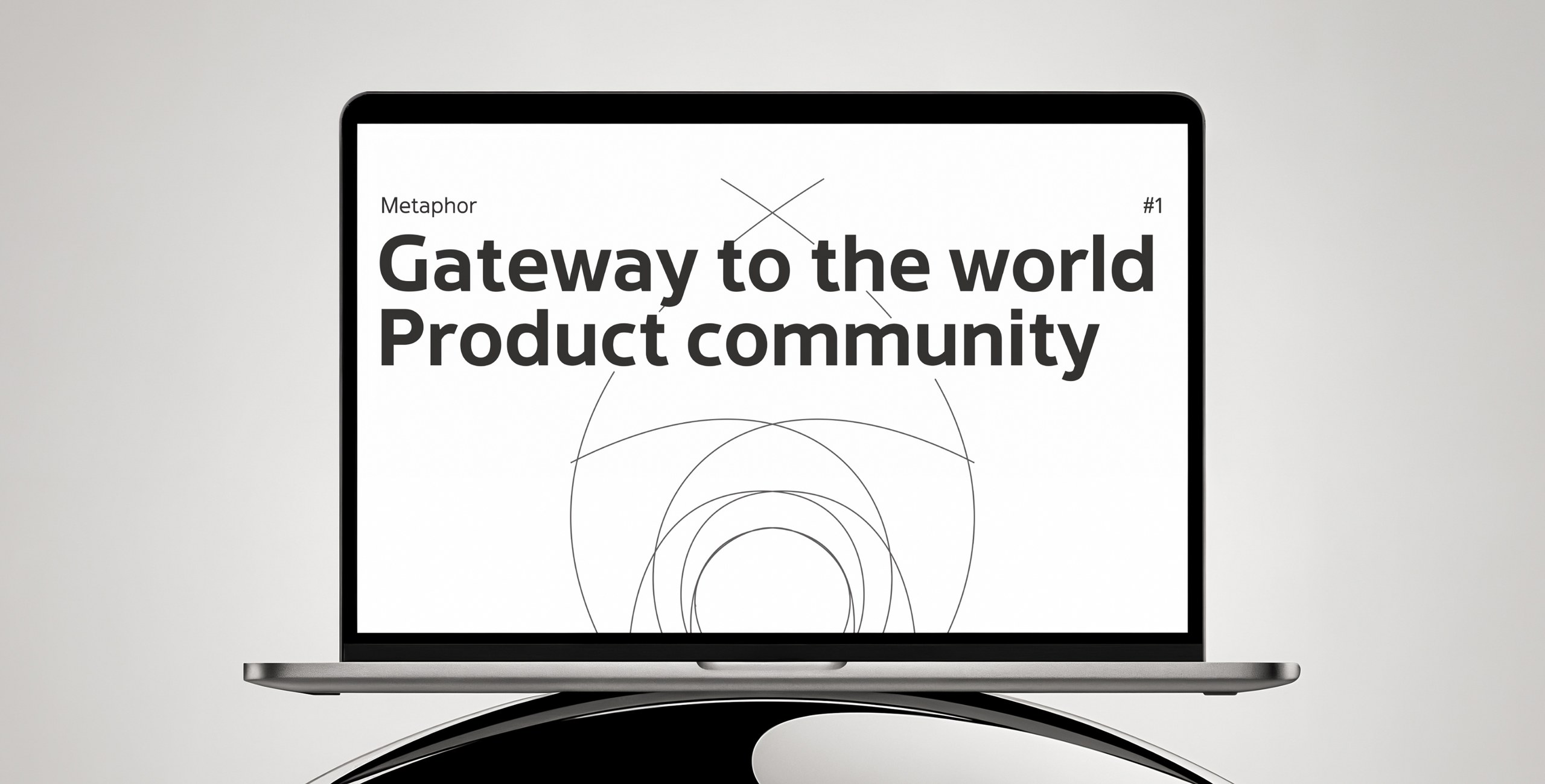 Metaphor #1 — Gateway to the world of the Product community